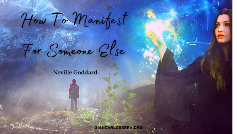 How To Manifest For Someone Else - Neville Goddard