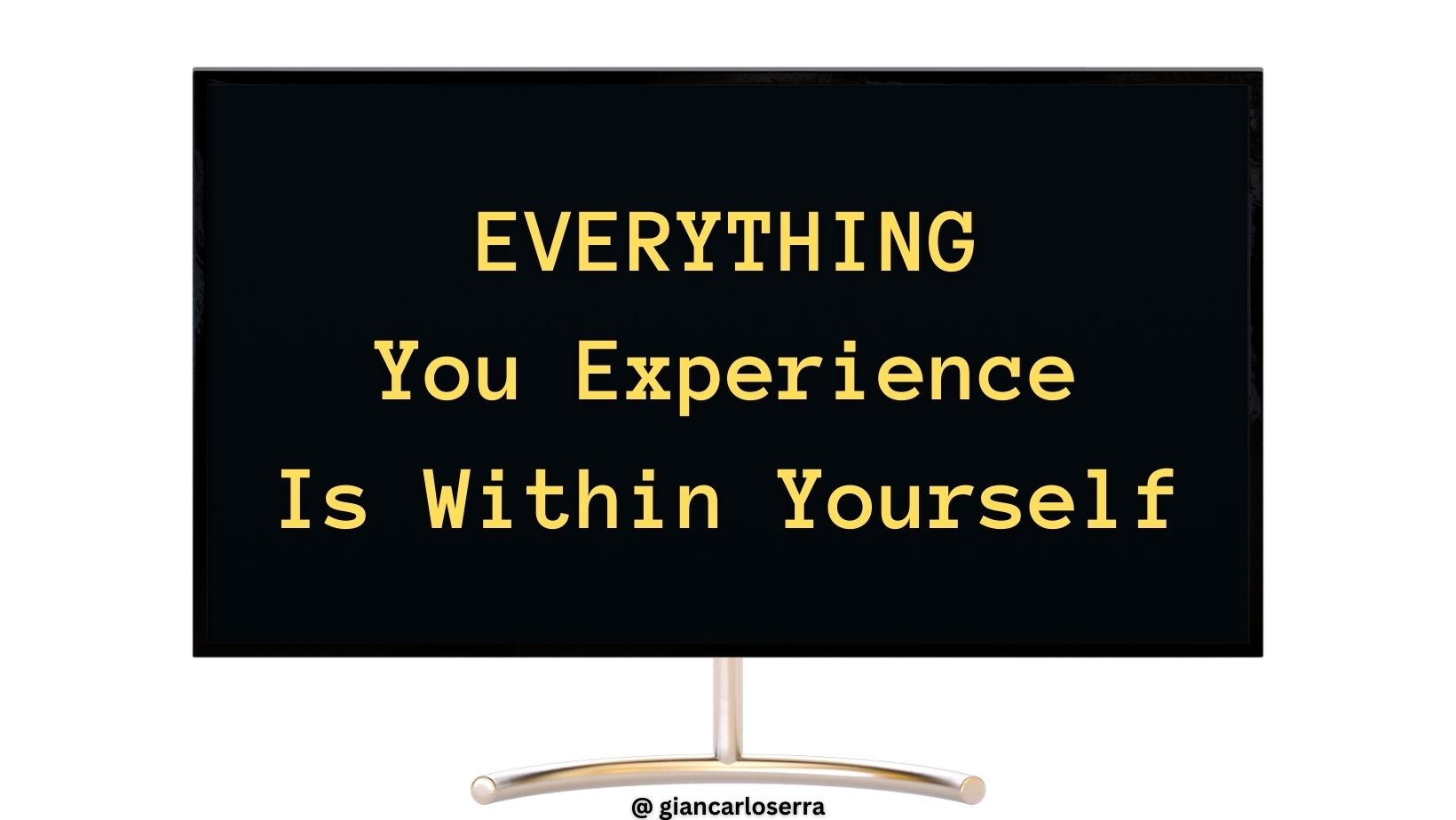 everything you experience is within yourself