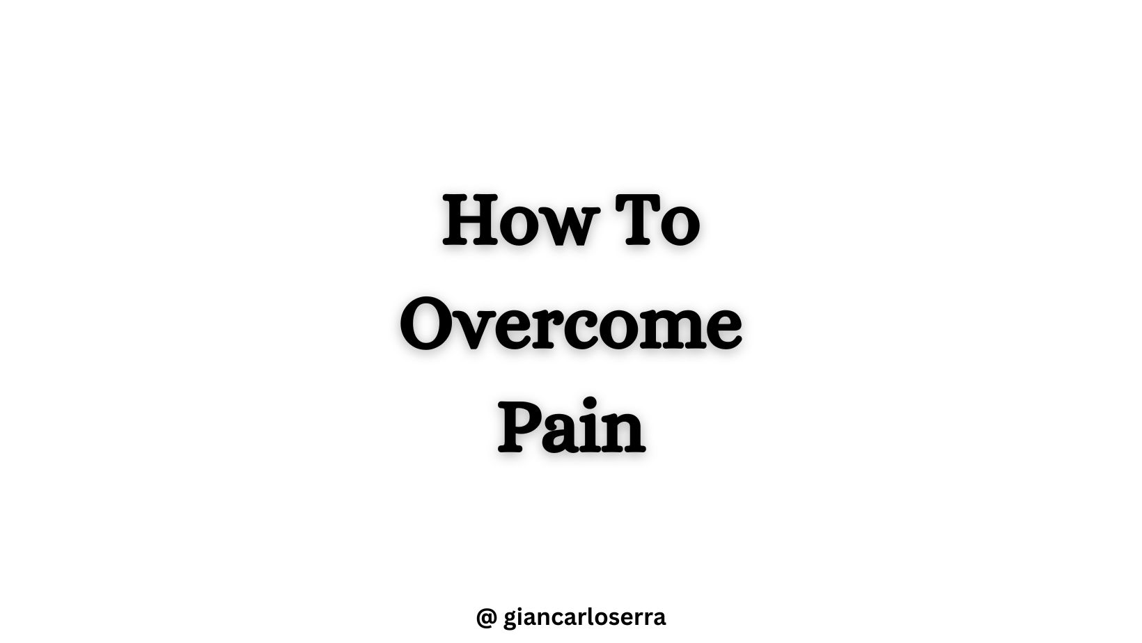 How To Overcome Pain - Giancarlo Serra